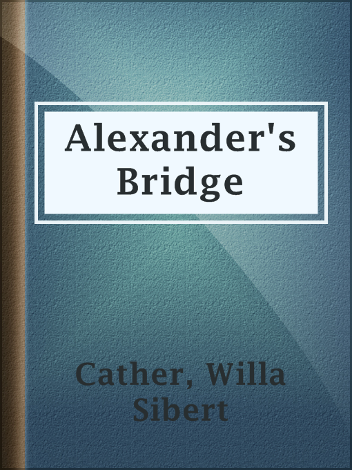Title details for Alexander's Bridge by Willa Sibert Cather - Available